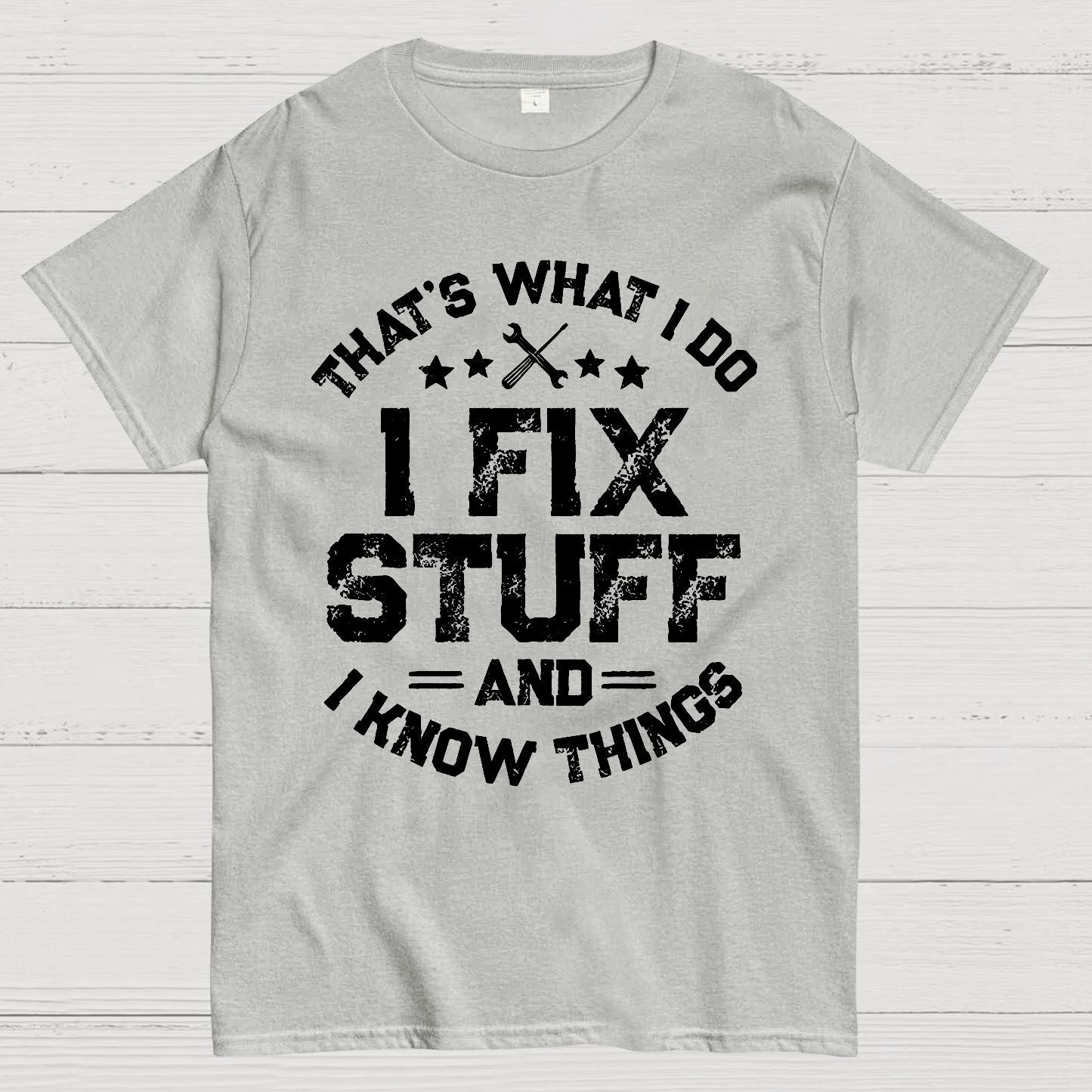 THAT'S What i Do I Fix Stuff And I Know Things Geek T-Shirt