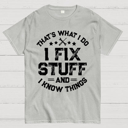 THAT'S What i Do I Fix Stuff And I Know Things Geek T-Shirt