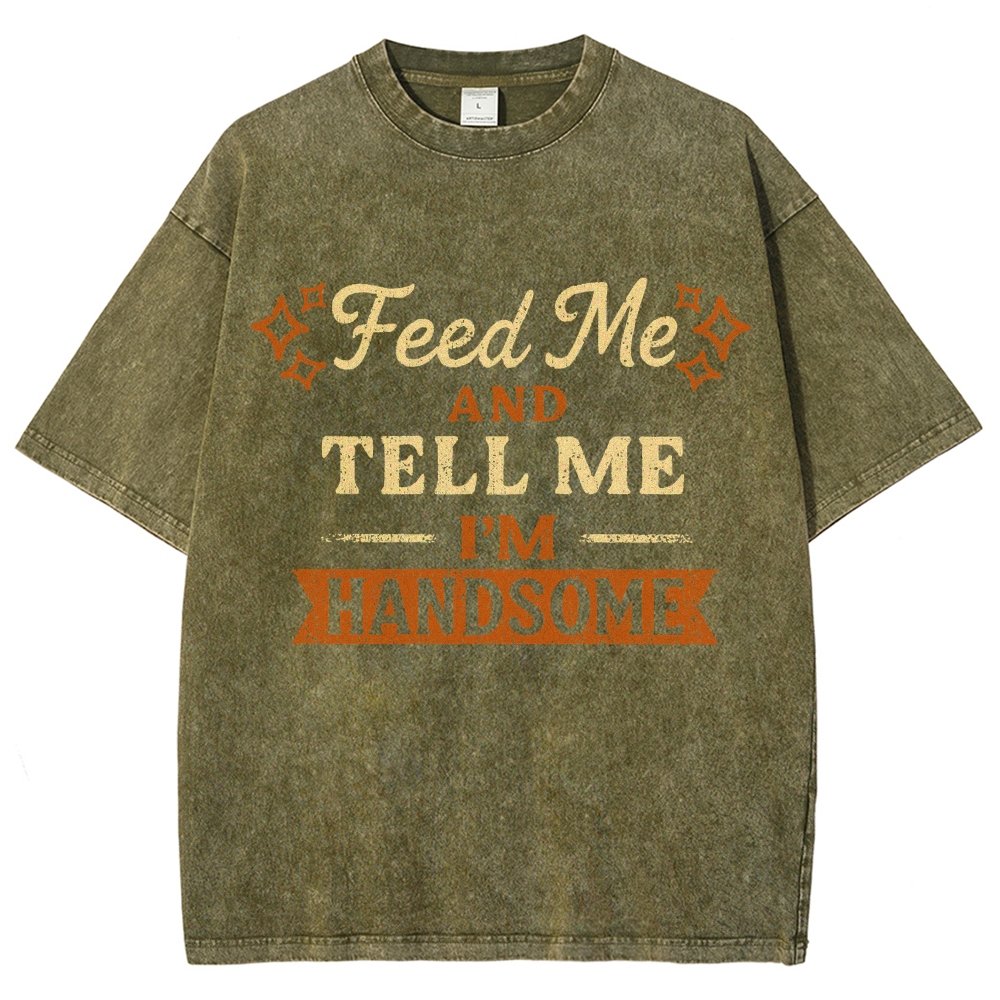 Feed Me And Tell Me I'm Handsome Vintage Distressed T-shirt