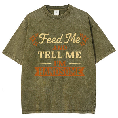 Feed Me And Tell Me I'm Handsome Vintage Distressed T-shirt