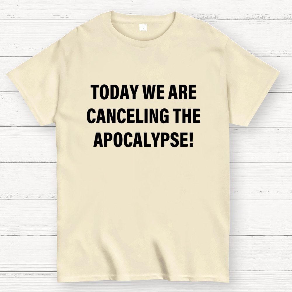 Today we are canceling the apocalypse! Geek T-Shirt