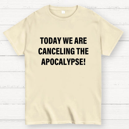 Today we are canceling the apocalypse! Geek T-Shirt