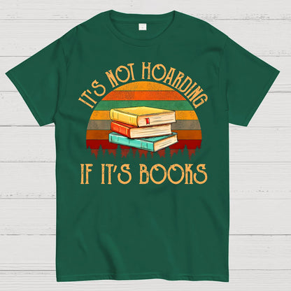 Its Not Hoarding If It's Books Geek T-Shirt