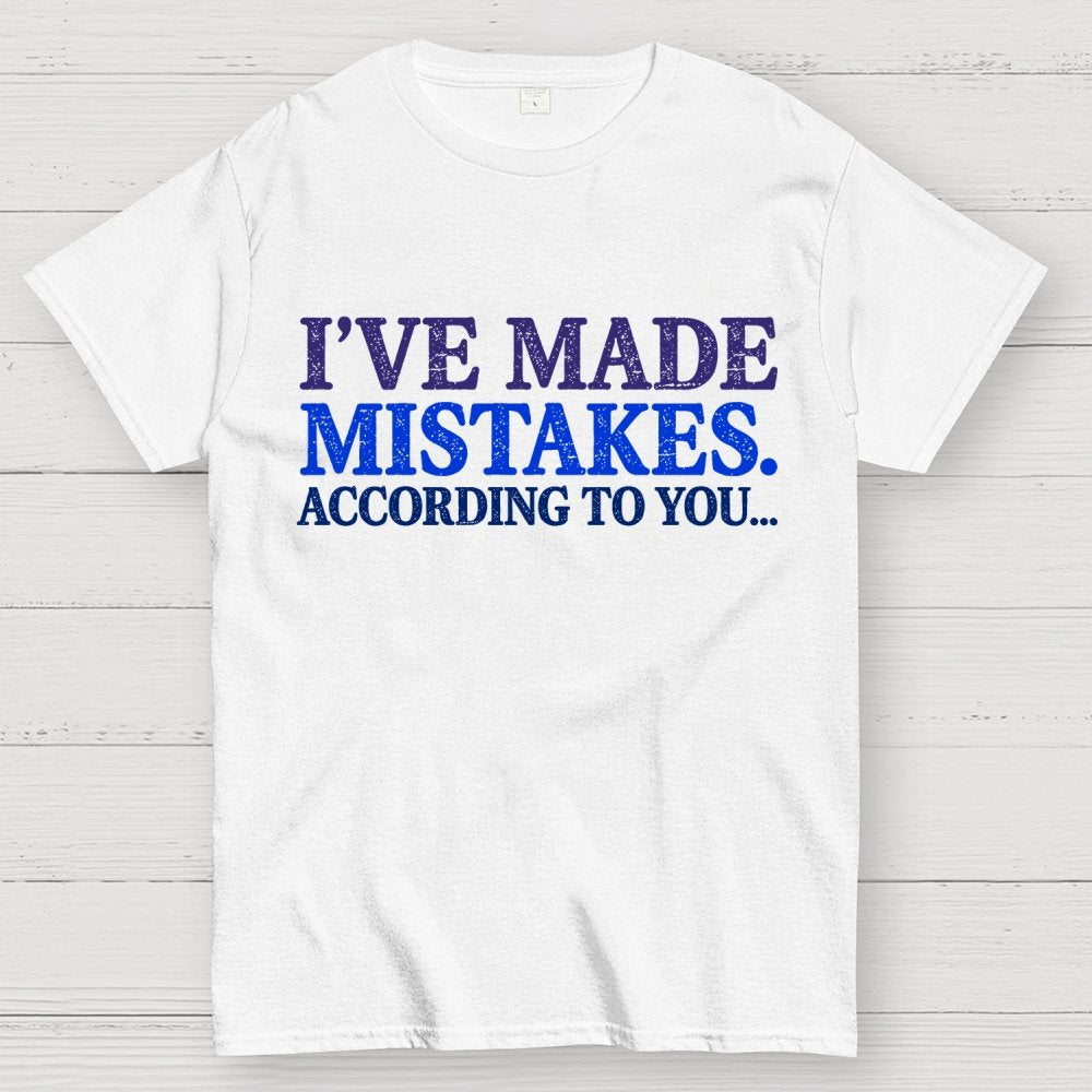 I've made Mistakes. According to You..... Geek T-Shirt