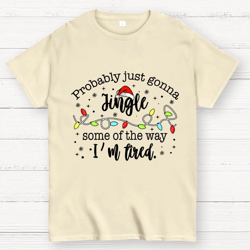 Probably Just Gonna Jingle Some Of The Way I’m Tired Geek T-Shirt