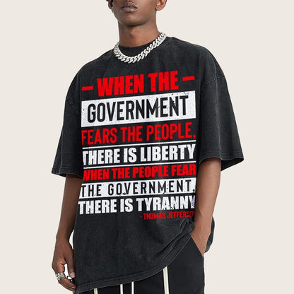 When The Government Fears The People, There Is Liberty. When The People Fear The Government, There Is Tyranny Vintage Distressed T-shirt