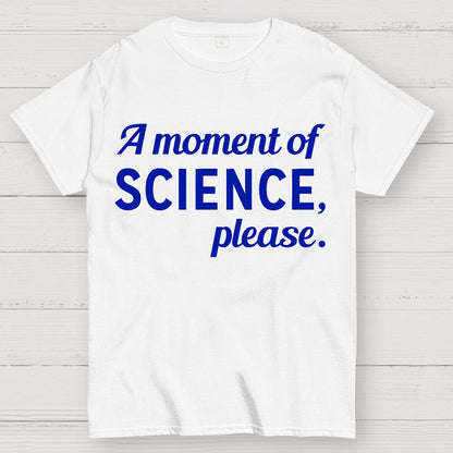 A Moment of Science, Please Geek T-Shirt