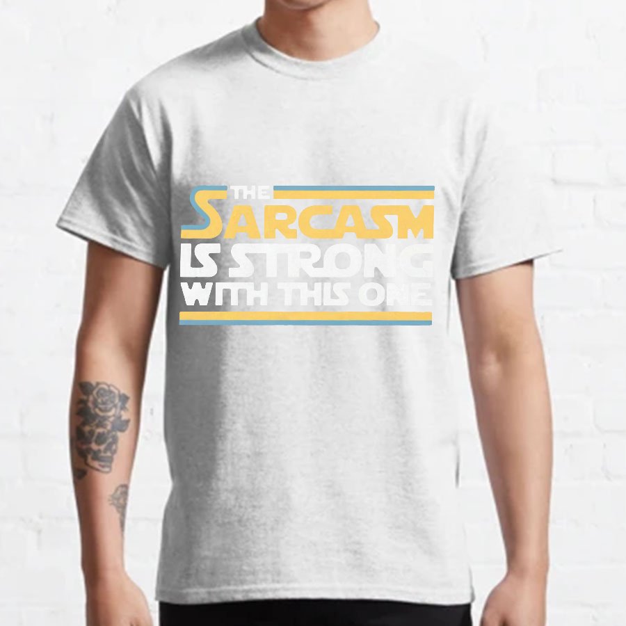 The Sarcasm Is Strong With This One Geeky T-Shirt