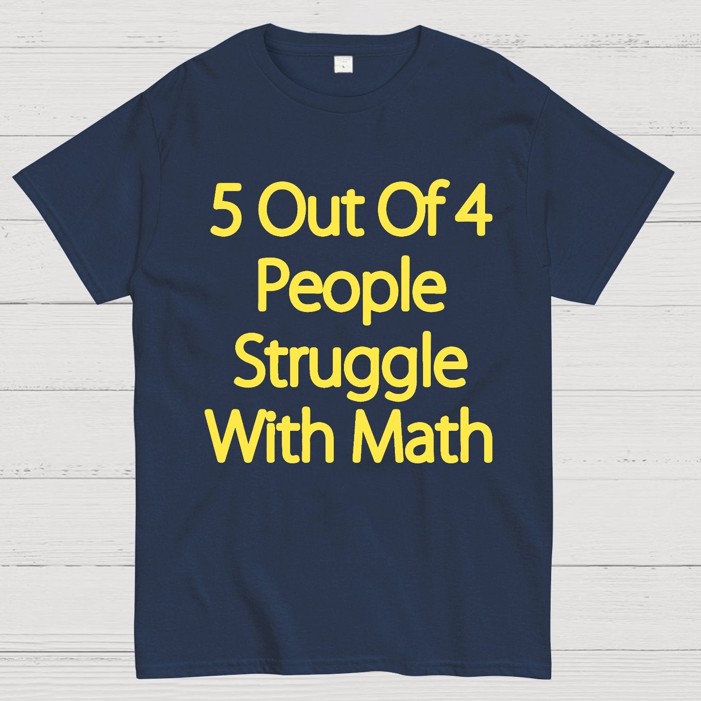 5 Out Of 4 People Struggle With Math Funny Geek T-Shirt