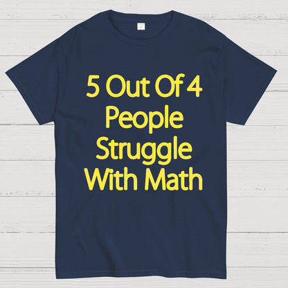 5 Out Of 4 People Struggle With Math Funny Geek T-Shirt
