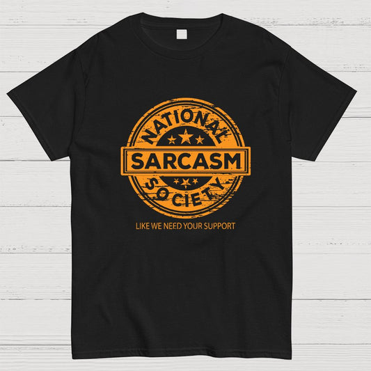 National Sarcasm Society National Sarcasm Society Like We Need Your Support Geeky T-Shirt