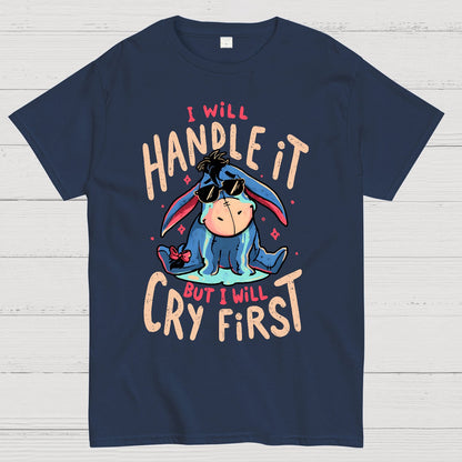 I'll Handle It But I Will Cry First Geek T-Shirt