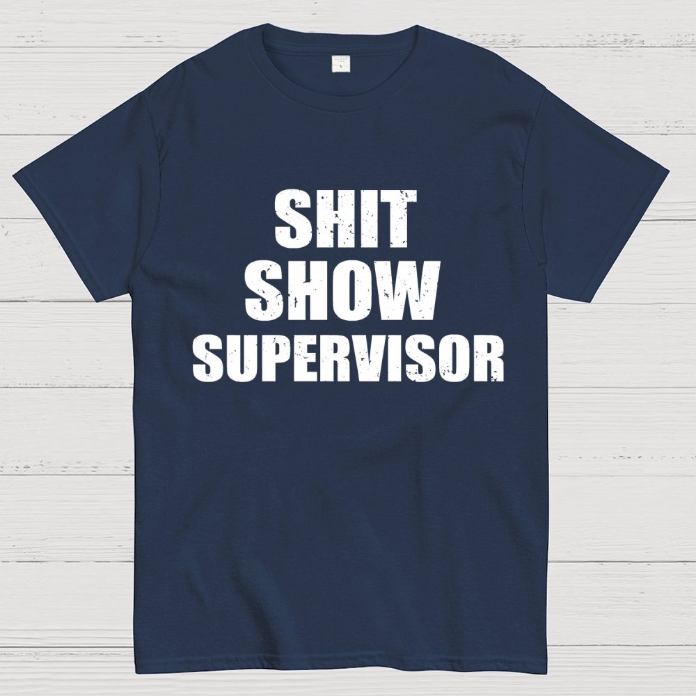 Shit Show Supervisor Unisex Geek T-Shirt