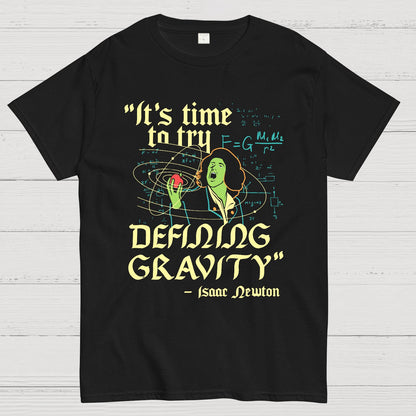 It's Time To Try Defining Gravity Geek T-Shirt