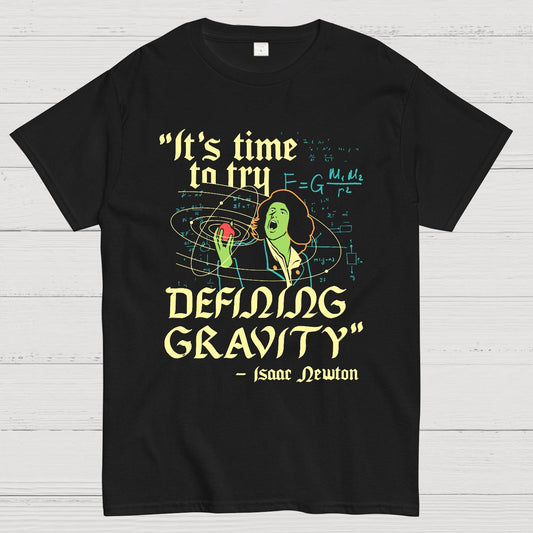 It's Time To Try Defining Gravity Geek T-Shirt