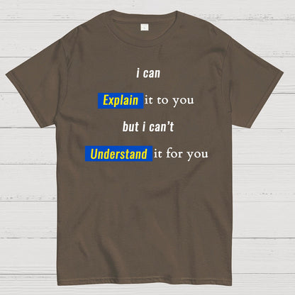 Engineer, I Can Explain It To You But I Can't Understand It For You Geek T-Shirt