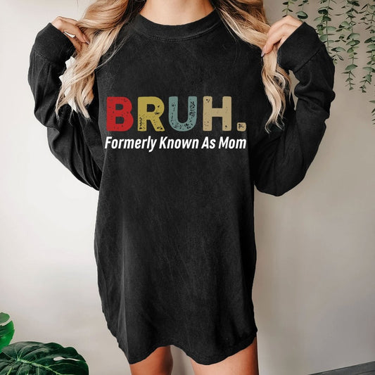 BRUH! Formerly Known As Mom Washed Long Sleeve Tee