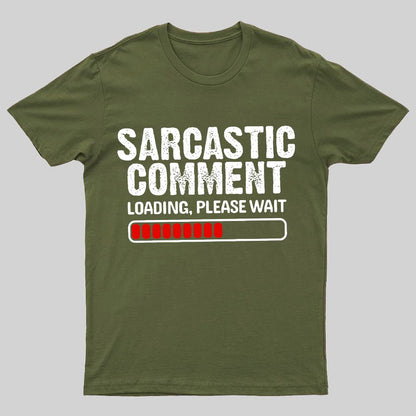 Sarcastic Comment Loading Please Wait Geeky T-Shirt