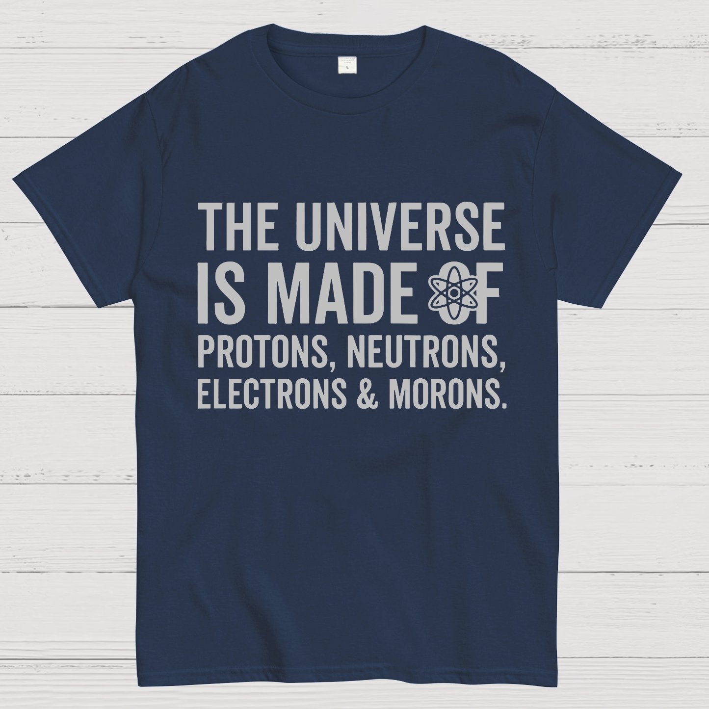 The Universe Is Made Of Morons Geeky T-Shirt