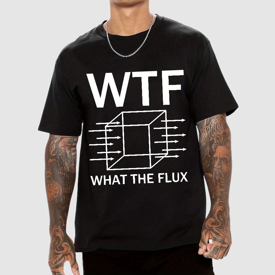 WTF - What The Flux | Funny  Geek T-Shirt