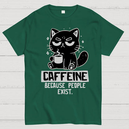 Caffeine Because People Exist Geek T-Shirt