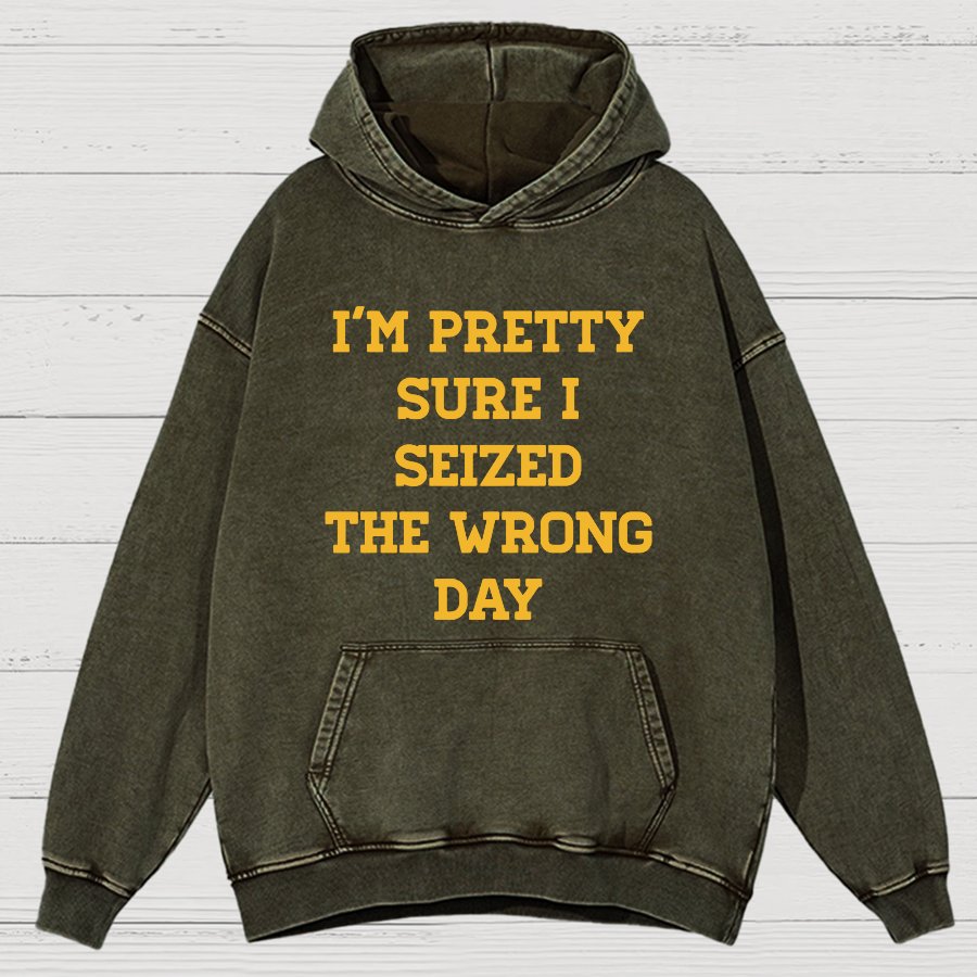 I'm Pretty Sure I Seized The Wrong Day Vintage Distressed Hoodie