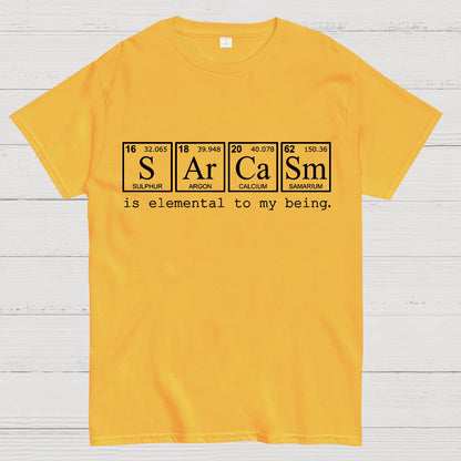 Sarcasm is elemental to my being. Geek T-Shirt