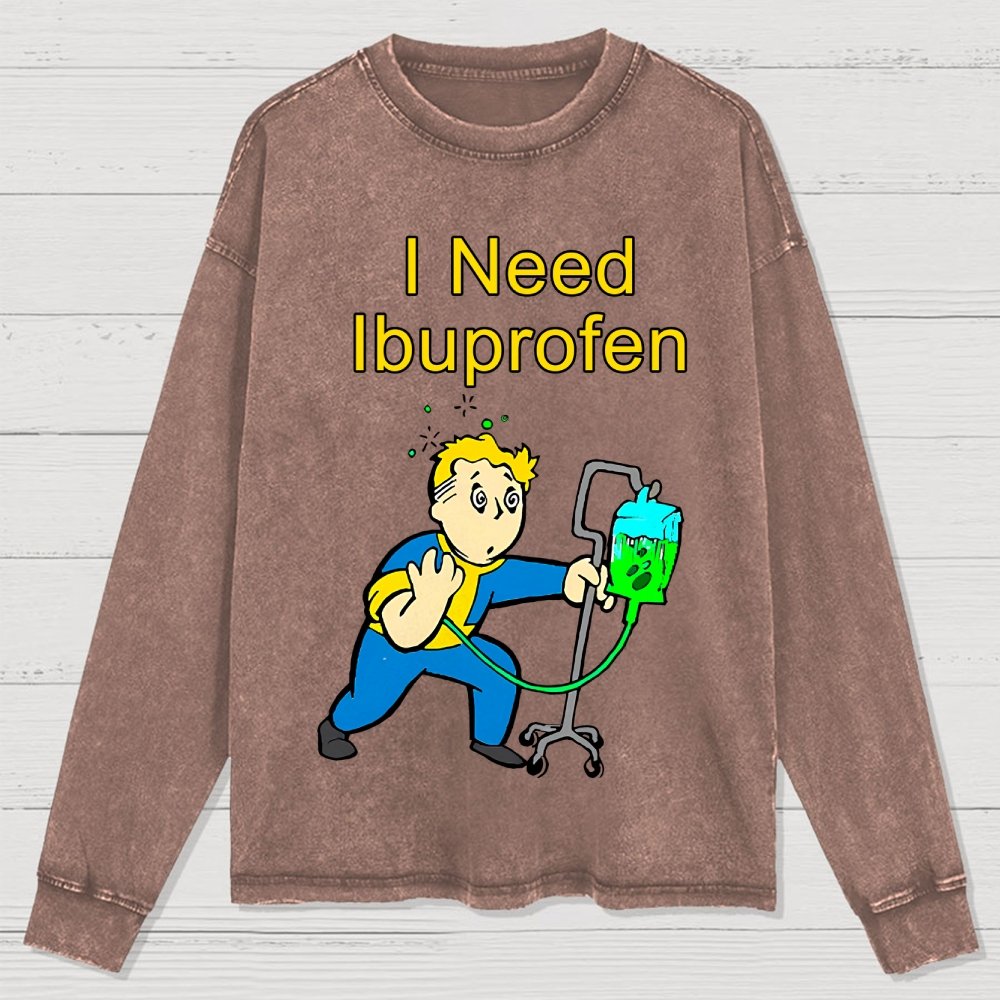 I Need Ibuprofen Washed Long Sleeve Tee