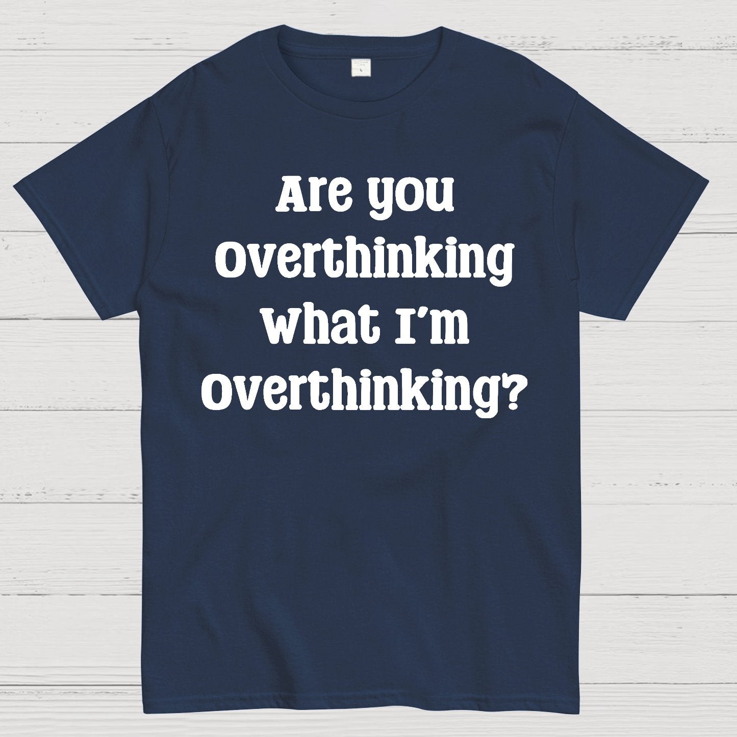 Are you Overthinking Geek T-Shirt