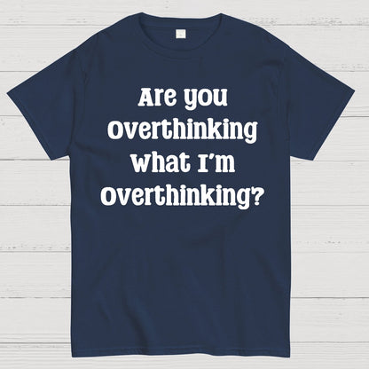 Are you Overthinking Geek T-Shirt