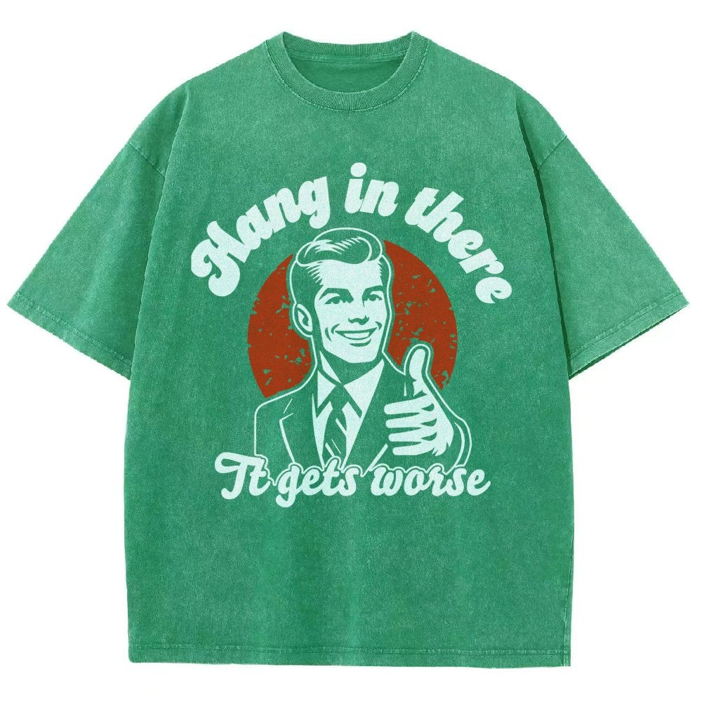 Hang In There It Gets Worse Funny Vintage Distressed T-shirt