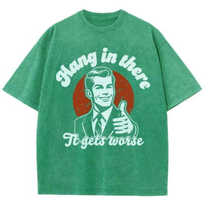 Hang In There It Gets Worse Funny Vintage Distressed T-shirt