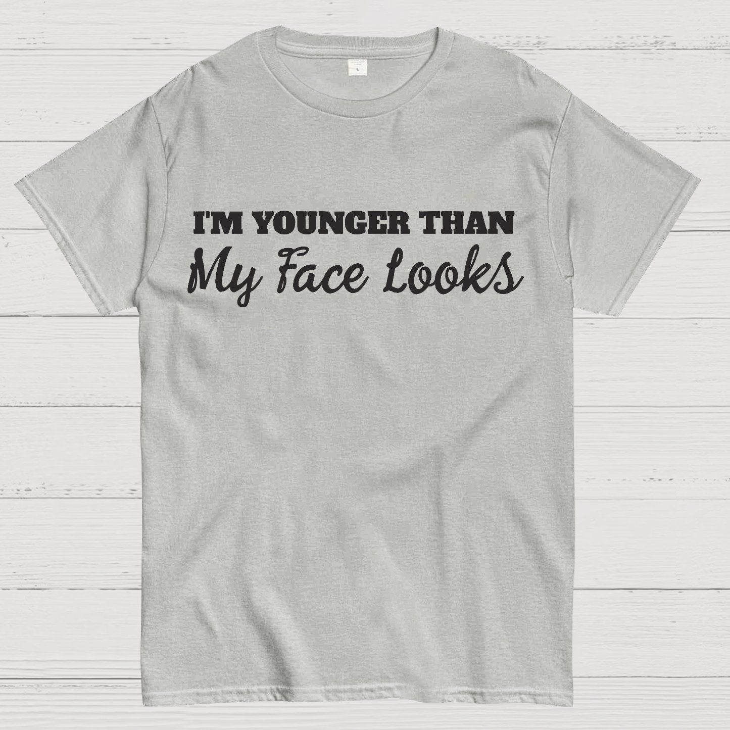 I'm Younger Than My Face Looks Funny Geek T-Shirt