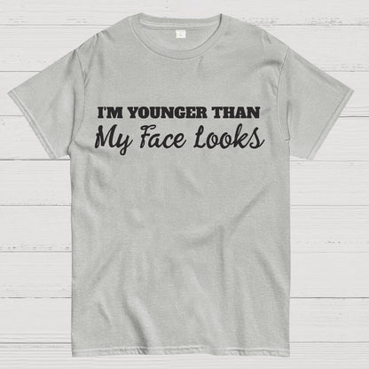 I'm Younger Than My Face Looks Funny Geek T-Shirt