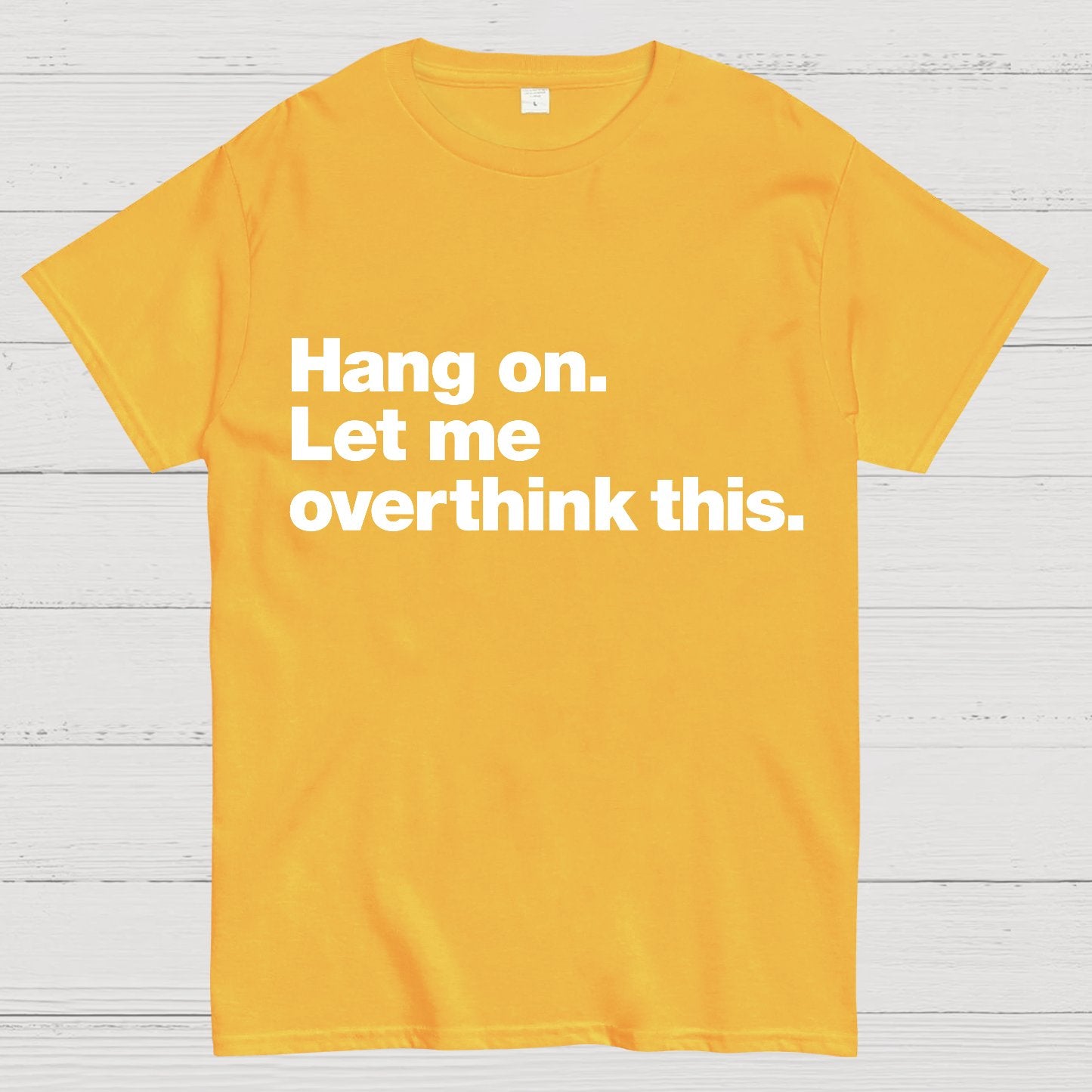 Hang On. Let Me Overthink This.Geeky T-Shirt