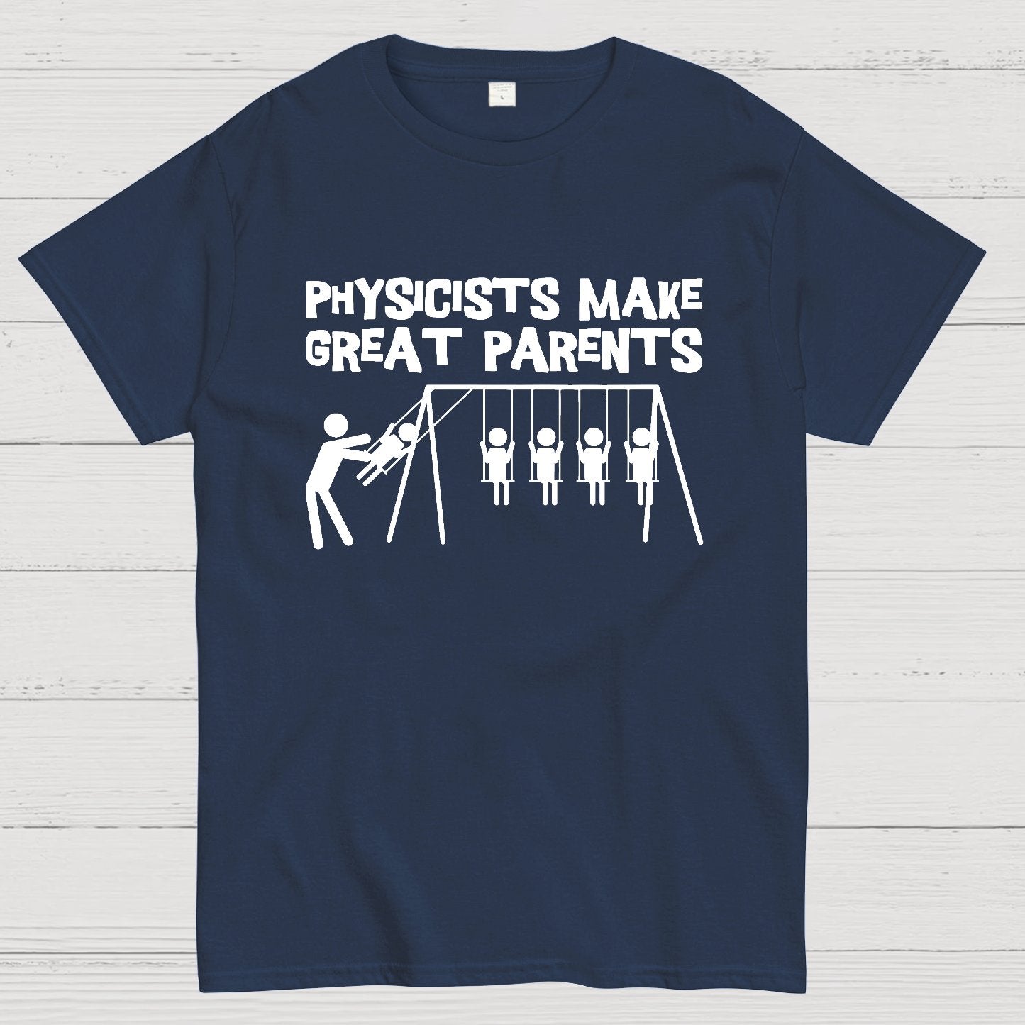 Physicists Make Great Parent Geek T-Shirt