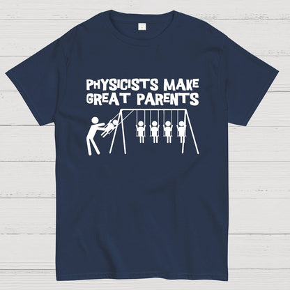 Physicists Make Great Parent Geek T-Shirt