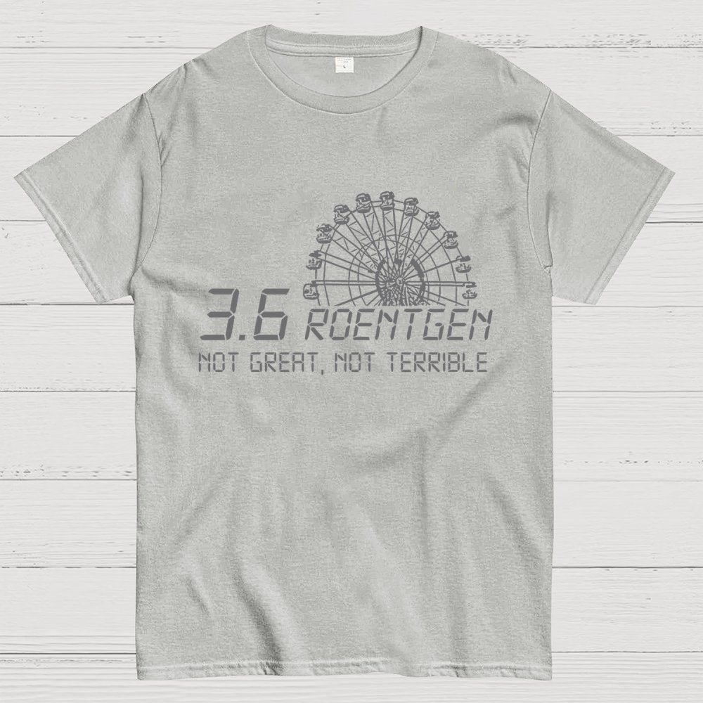 3.6 Roentgen Not Great  Not Terrible Geek T-Shirt