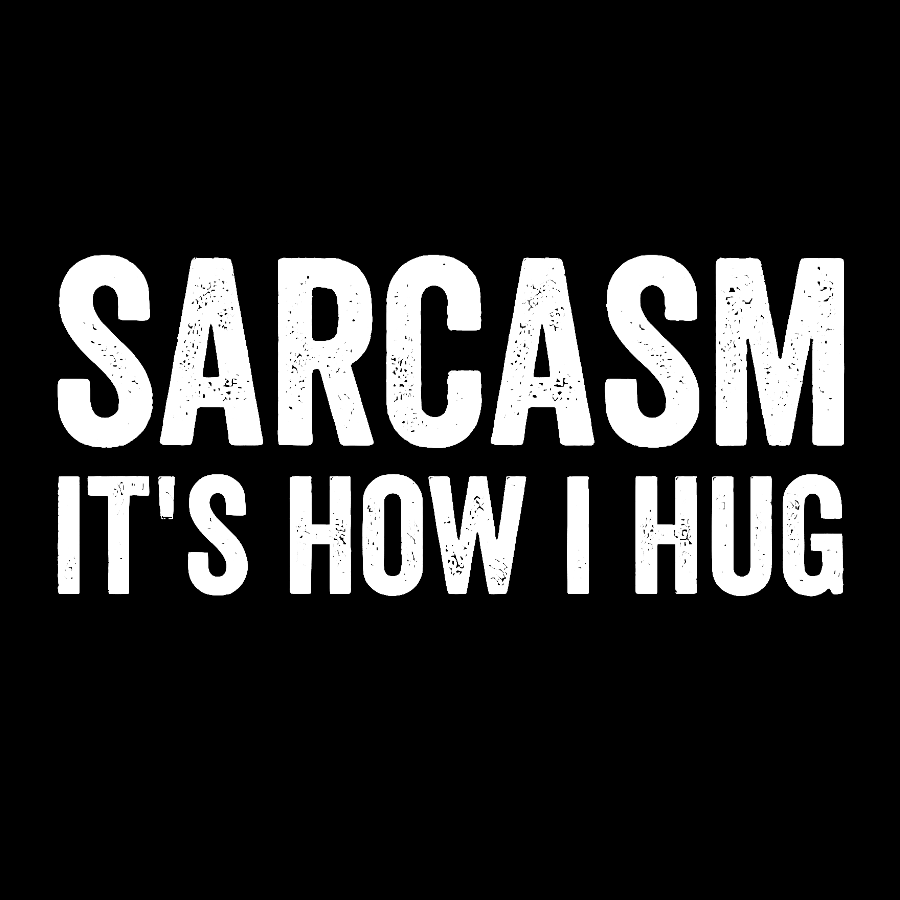 Sarcasm It's How I Hug - Funny Sarcastic Geek T-Shirt