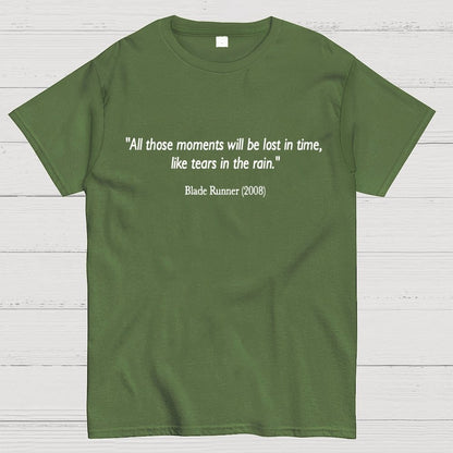 All those moments will be lost in time, like tears in rain. Geek T-Shirt