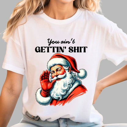You Ain't Gettin' Shit Santa Christmas Geek T-Shirt