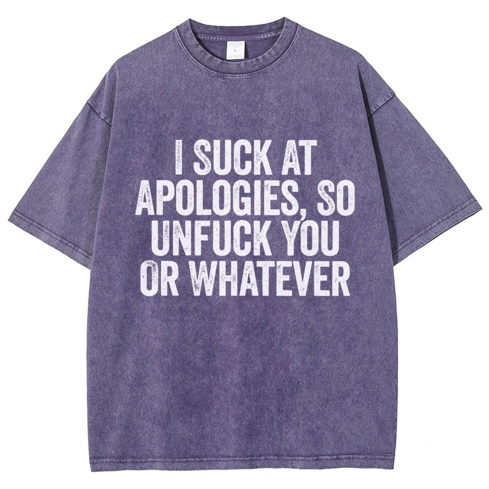 I Suck At Apologies So Unfuck You Or Whatever Vintage Distressed T-shirt
