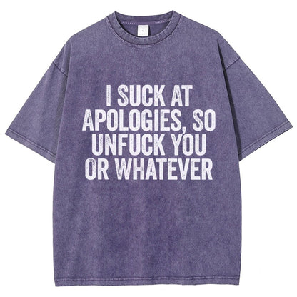 I Suck At Apologies So Unfuck You Or Whatever Vintage Distressed T-shirt