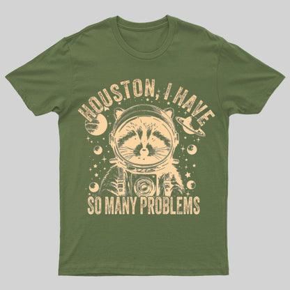 Houston, I Have So Many Problems Funny Nerdy T-Shirt