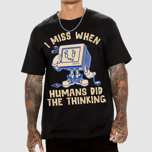 When Humans Did The Thinking Geek T-Shirt