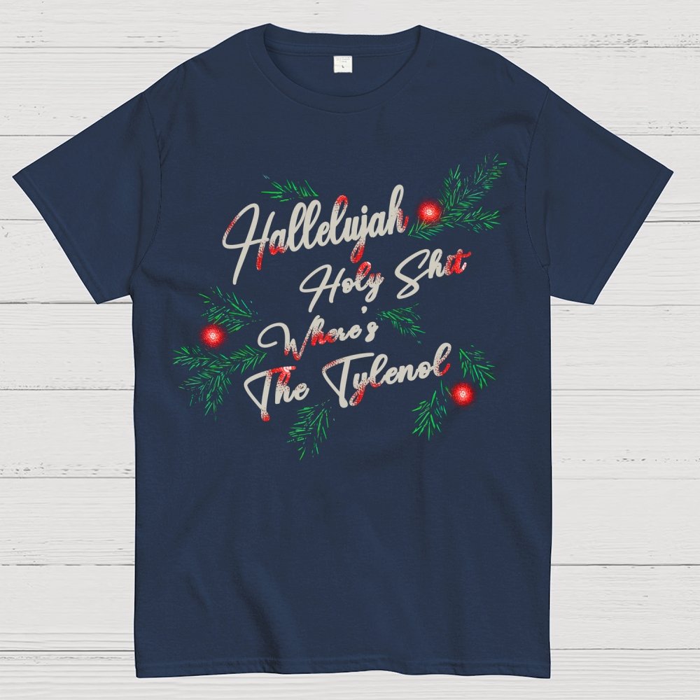 Hallelujah Holy Shit Where's The Tylenol Geek T-Shirt