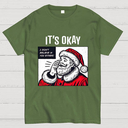 It's Okay I don't believe in You Either Geek T-Shirt