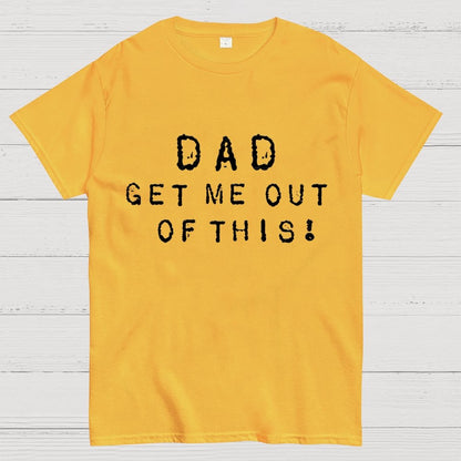 Dad, get me out of this Unisex Geek T-Shirt