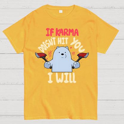 If karma doesn't hit you i will Geek T-Shirt