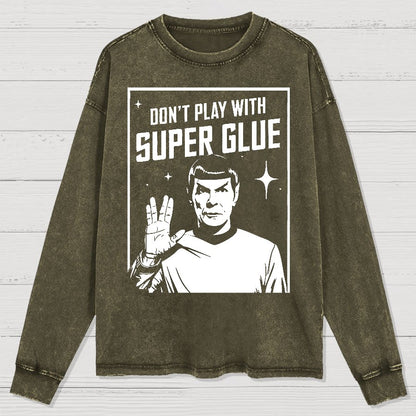 Don't Play With Superglue  Washed Long Sleeve Tee